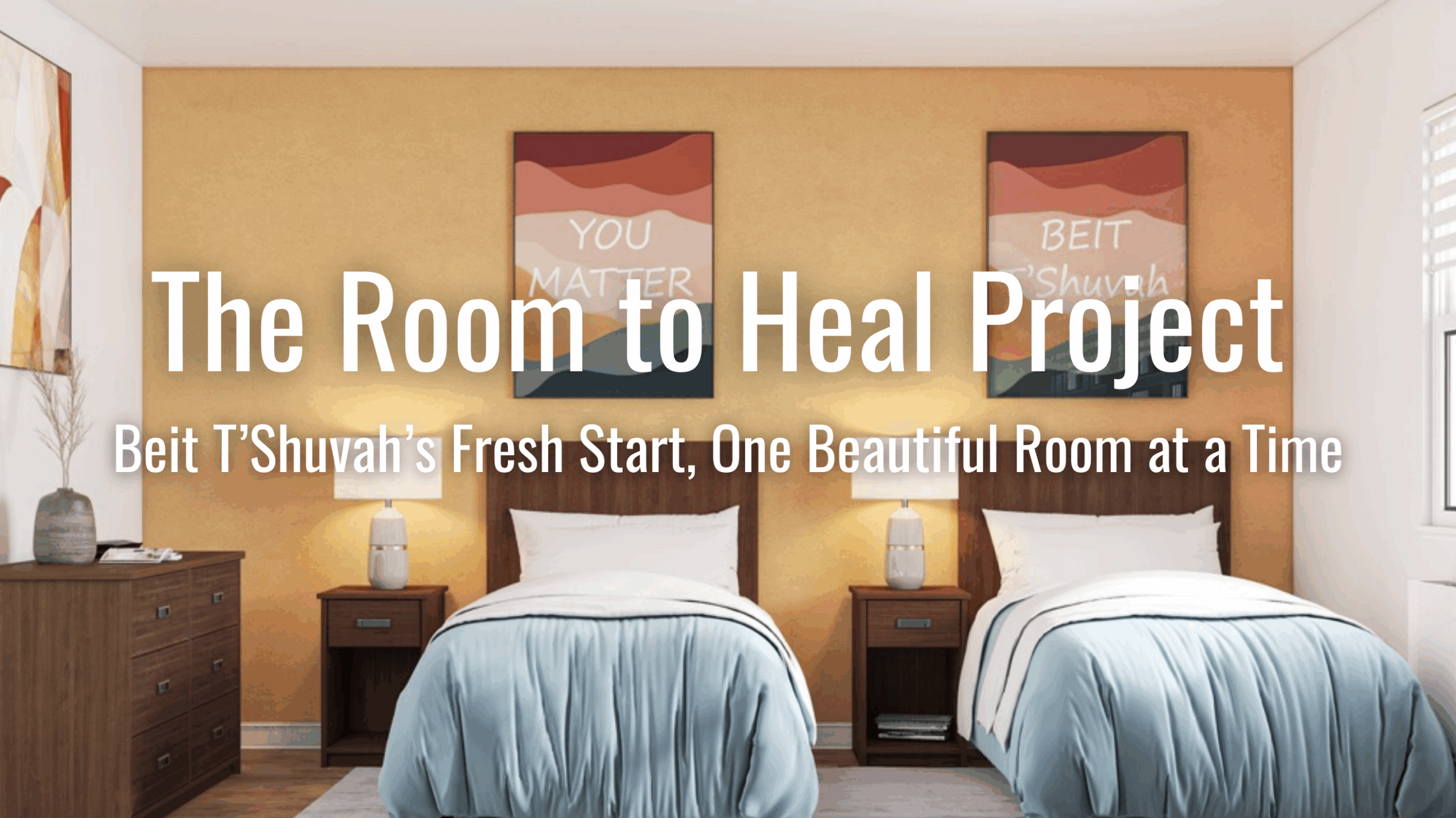 Two neatly made twin beds with blue blankets in a warmly lit Room To Heal. Above each bed are posters that say "YOU MATTER" and "BEIT T'SHUVAH." Text overlay reads: "The Room to Heal Project...Fresh Start, One Beautiful Room at a Time.