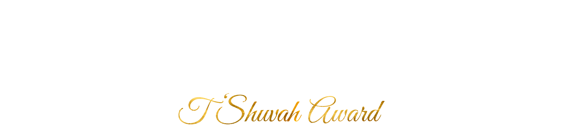 White background with faint white text reading “Lilly Tartikoff & Bruce Karatz,” and gold script below reading “T’Shuvah Award.”.