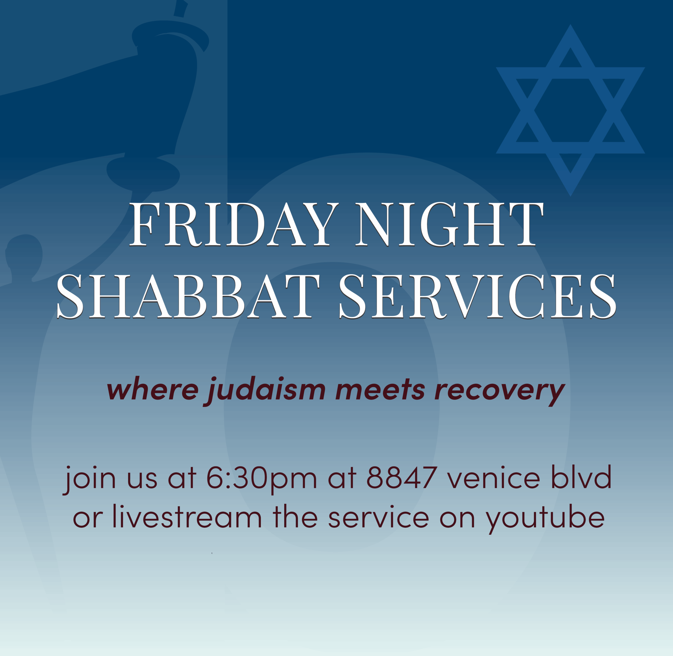 Flyer for Friday Night Shabbat Services—"where Judaism meets recovery." Find a warm welcome at 6:30pm, 8847 Venice Blvd or join from home via YouTube. A faded Torah scroll and Star of David set the scene in the background.