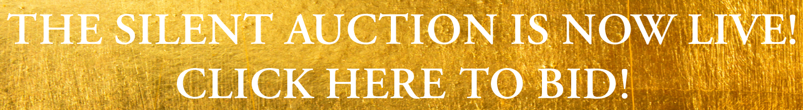 Gold background with white text that reads, "THE SILENT AUCTION IS NOW LIVE! CLICK HERE TO BID!.