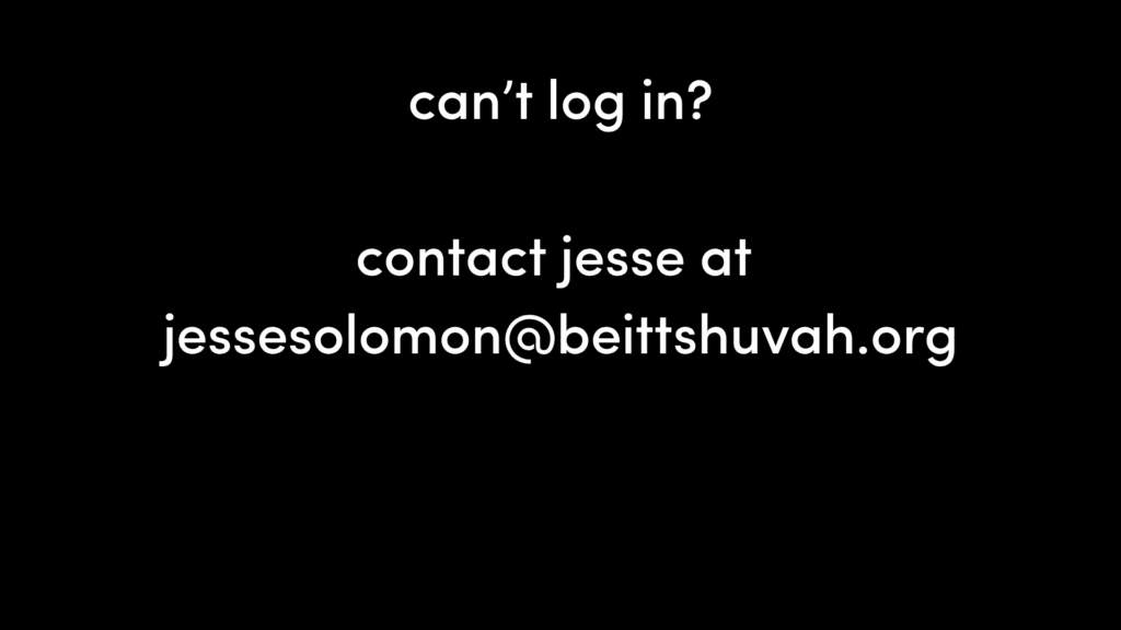 White text on a black background reads: "can't log in? contact jesse at jessesolomon@beittshuvah.org".