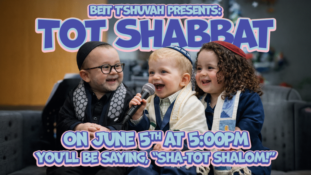 Three young children dressed in Jewish attire sit on a sofa. One boy in the center holds a microphone and smiles. Text reads: "Beit T'Shuvah presents: Tot Shabbat. On June 5th at 5:00pm. You’ll be saying, ‘Sha-tot Shalom!’.
