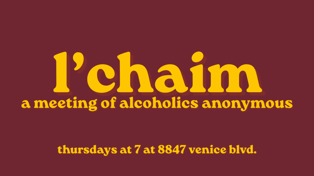 Yellow text on a burgundy background reads: “l’chaim a meeting of alcoholics anonymous thursdays at 7 at 8847 venice blvd.”.