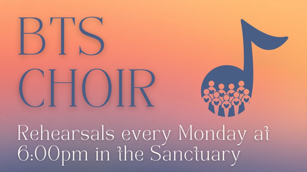 BTS Choir. Rehearsals every Monday at 6:00pm in the Sanctuary. The image includes a large music note with people singing inside it, on a gradient orange and purple background.