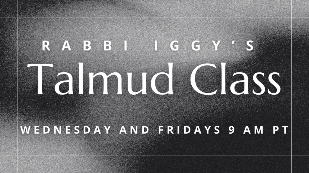 Text reads: “Rabbi Iggy’s Talmud Class. Wednesday and Fridays 9 AM PT” on a grayscale abstract background with a grainy texture, promoting one of our engaging Programs and Events.